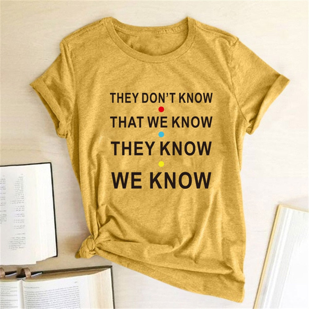 THEY DON'T KNOW THAT WE KNOW Tshirt