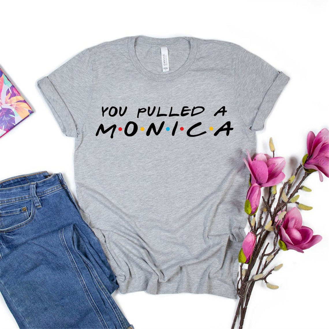 You Pulled A Monica T-shirt