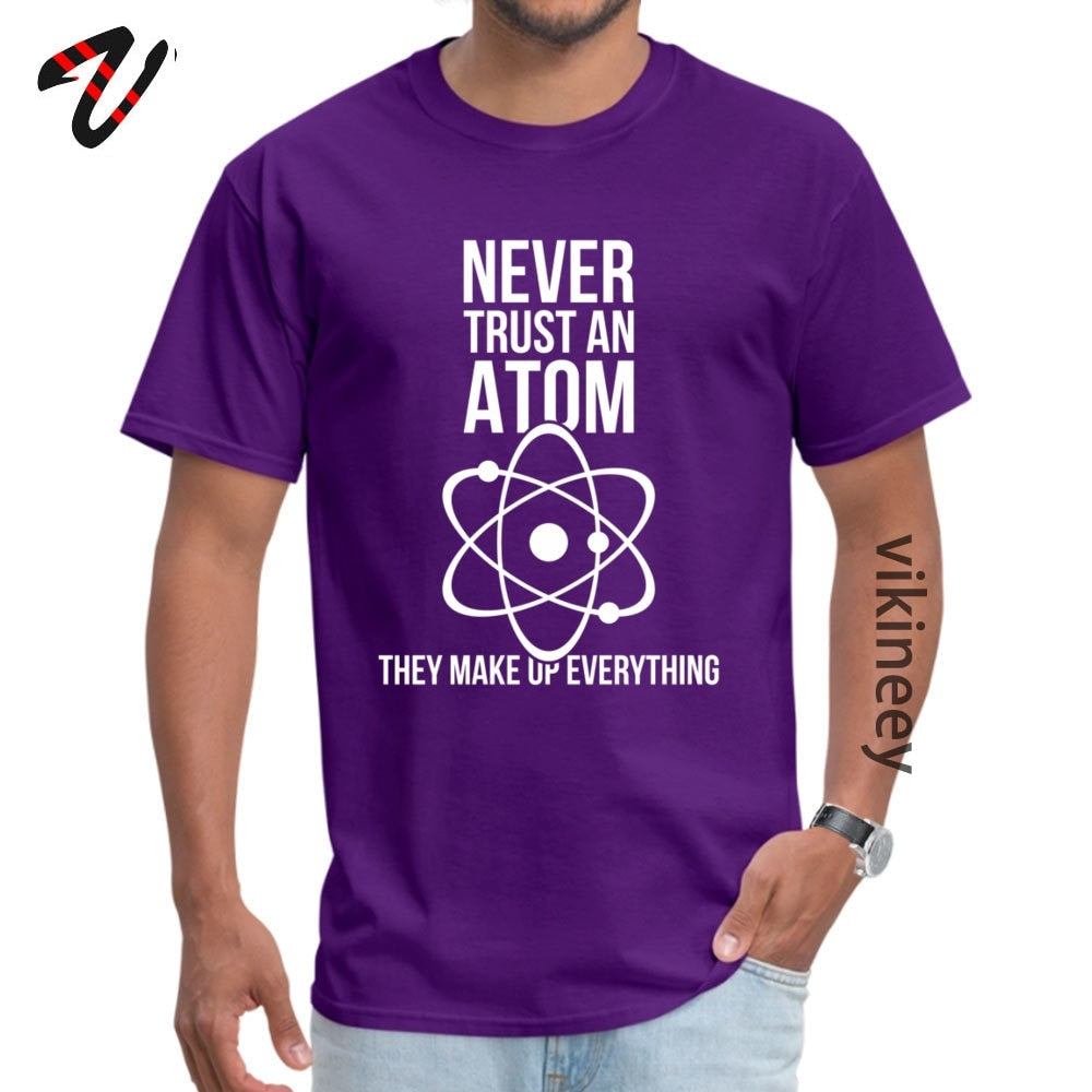 Never Trust An Atom Tee Shirt Cotton