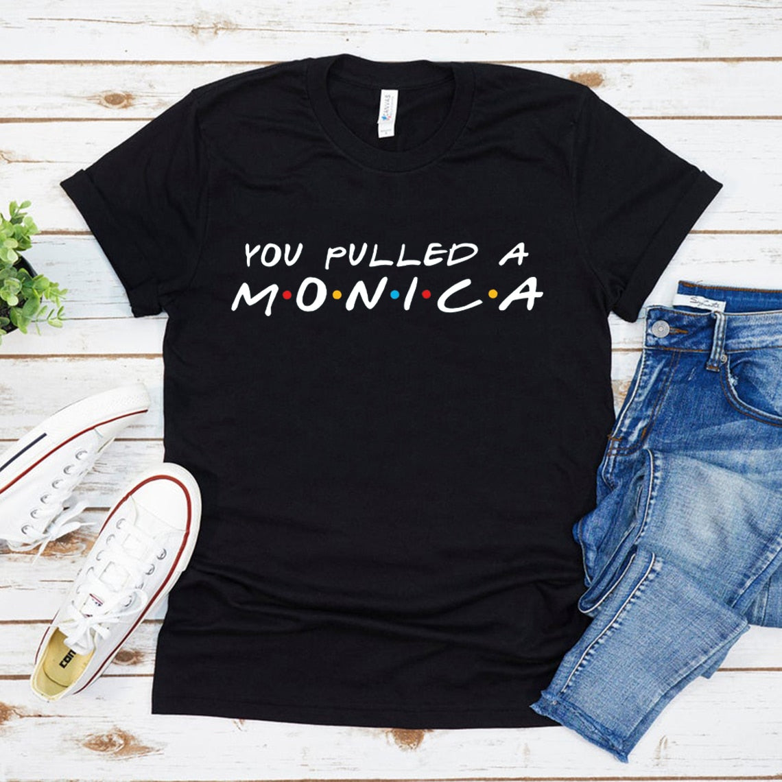 You Pulled A Monica T-shirt