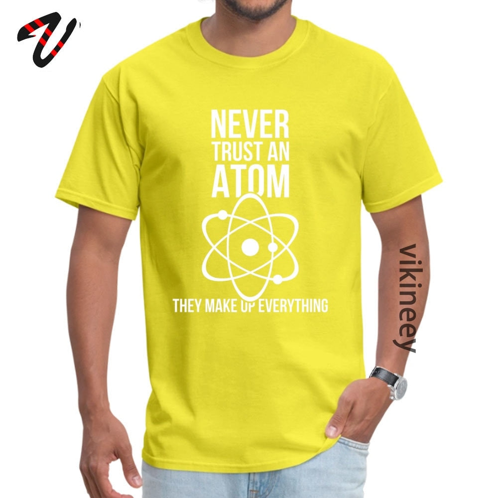 Never Trust An Atom Tee Shirt Cotton