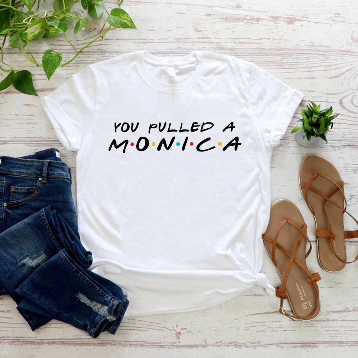 You Pulled A Monica T-shirt