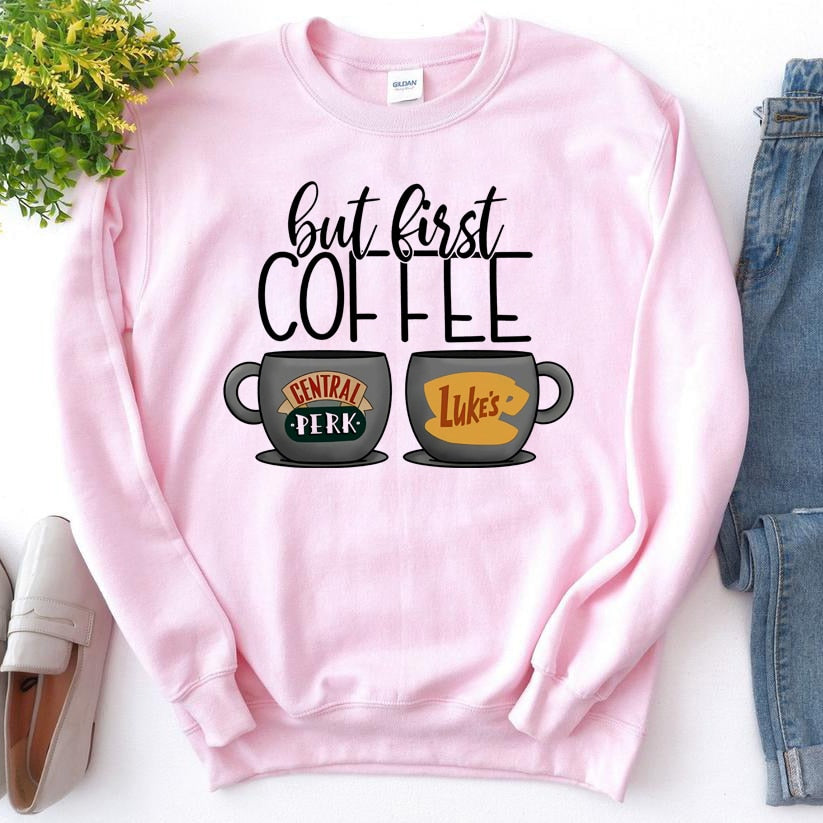 But First Coffee  Sweatshirt