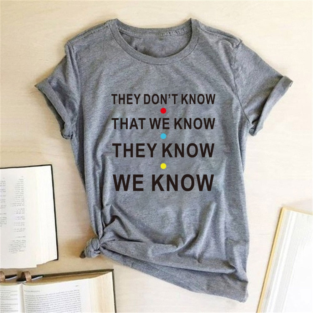 THEY DON'T KNOW THAT WE KNOW Tshirt