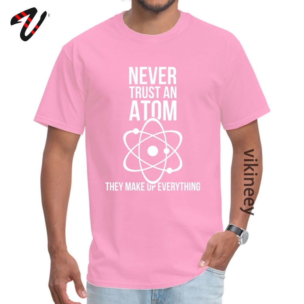 Never Trust An Atom Tee Shirt Cotton