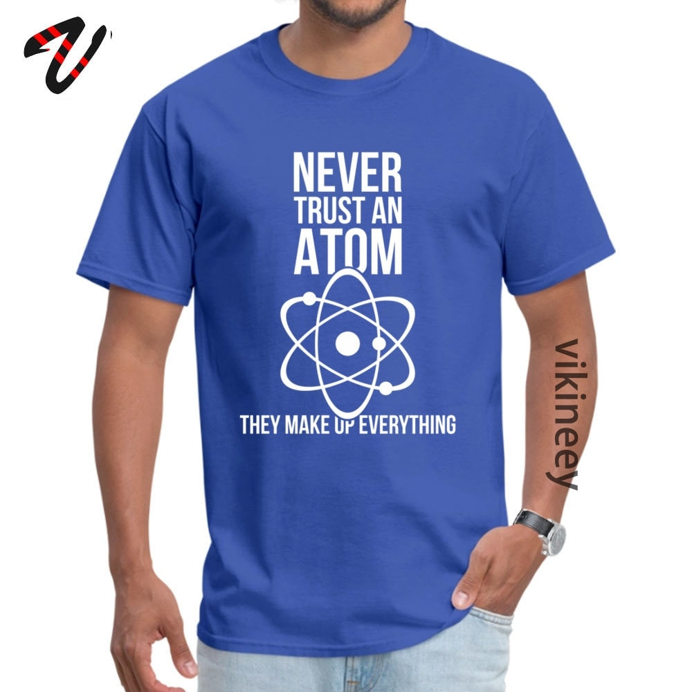 Never Trust An Atom Tee Shirt Cotton