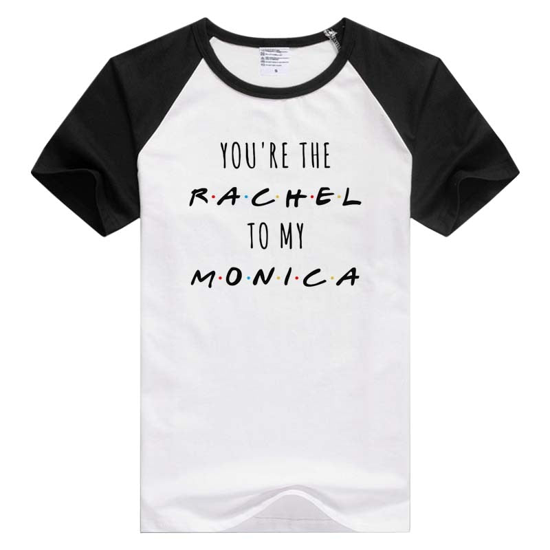 You're The Rachel To My Monica  T-shirt