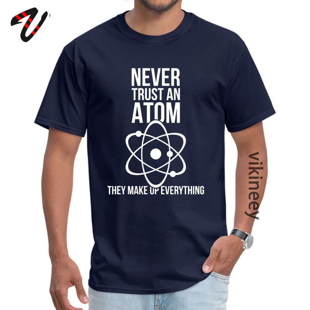 Never Trust An Atom Tee Shirt Cotton