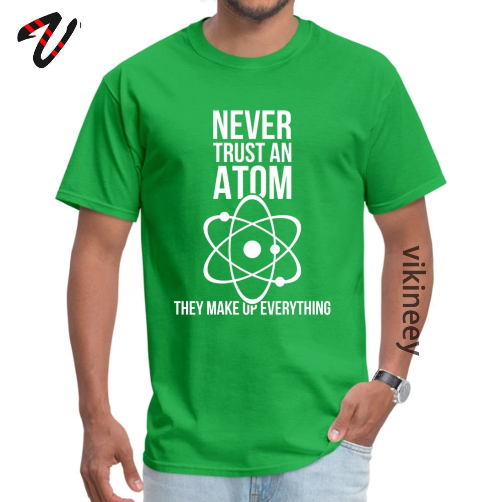 Never Trust An Atom Tee Shirt Cotton