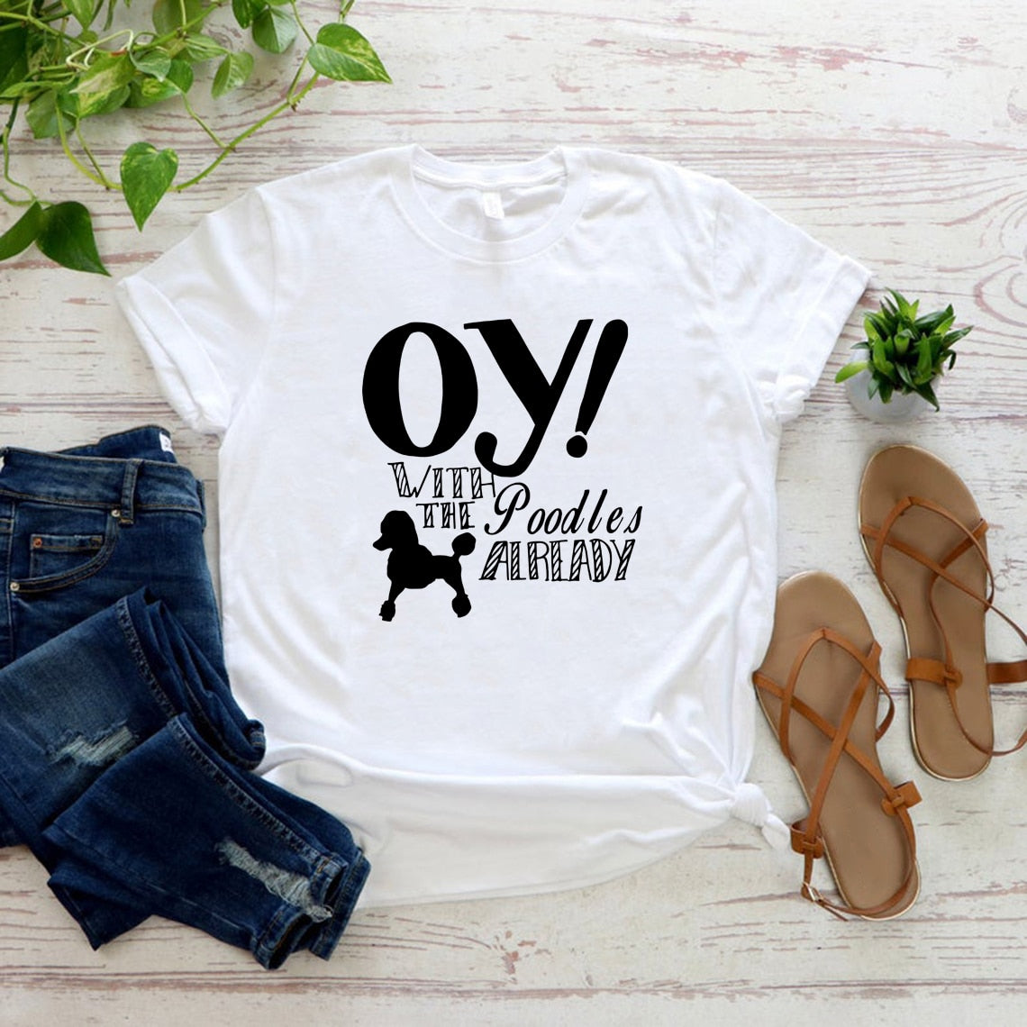 Oy with The Poodles Already T-Shirt