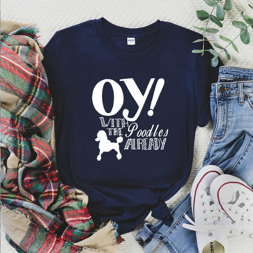 Oy with The Poodles Already T-Shirt