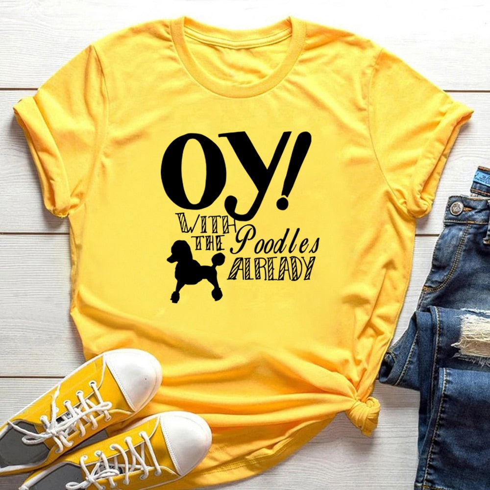 Oy with The Poodles Already T-Shirt