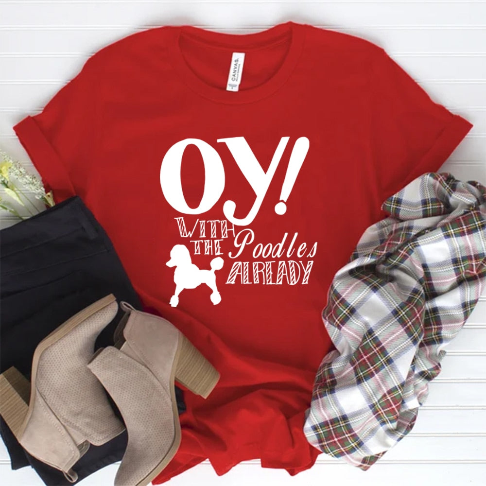 Oy with The Poodles Already T-Shirt