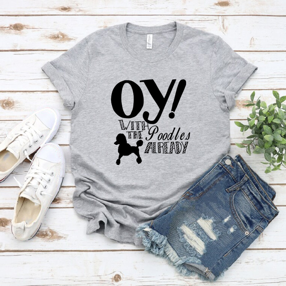 Oy with The Poodles Already T-Shirt