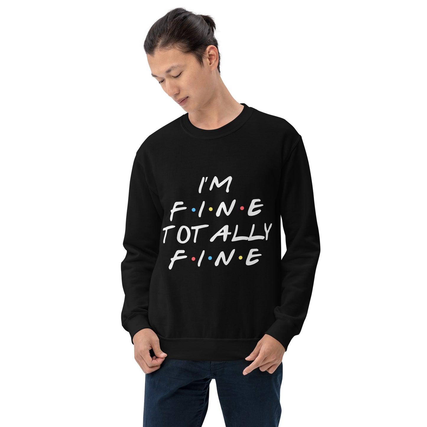 Iam totally fine Unisex Sweatshirt